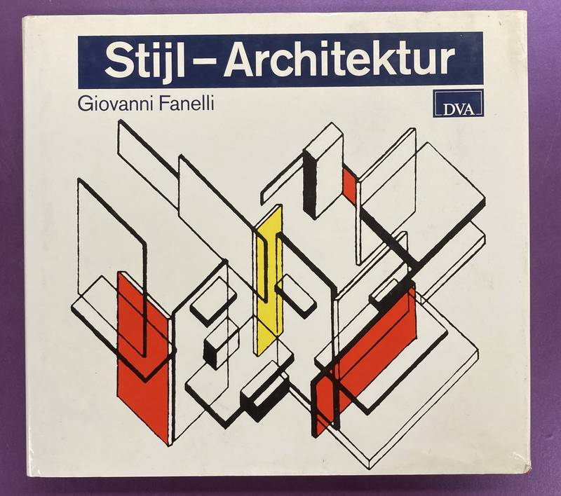 FANELLI, GIOVANNI. Stijl-Architektur. Der niederländische Beitrag zur frühen Moderne.