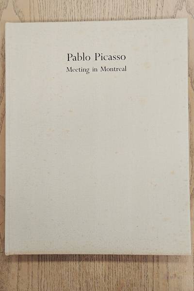 PICASSO, PABLO - MONTREAL. MONTREAL MUSEUM OF FINE ARTS. PABLO PICASSO. Meeting in Montreal. The Montreal Museum of Fine Arts 21 June 10 November 1985.