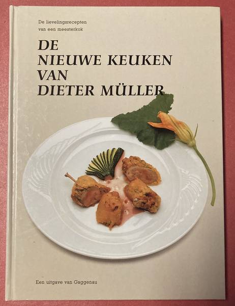MÜLLER, DIETER. De nieuwe keuken van Dieter Müller. De lievelingsrecepten van een meesterkok.