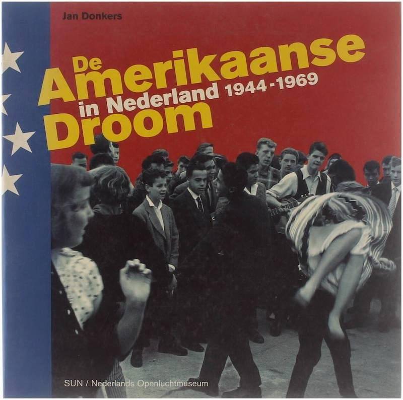 DONKERS, JAN. De Amerikaanse droom in Nederland 1944-1969.