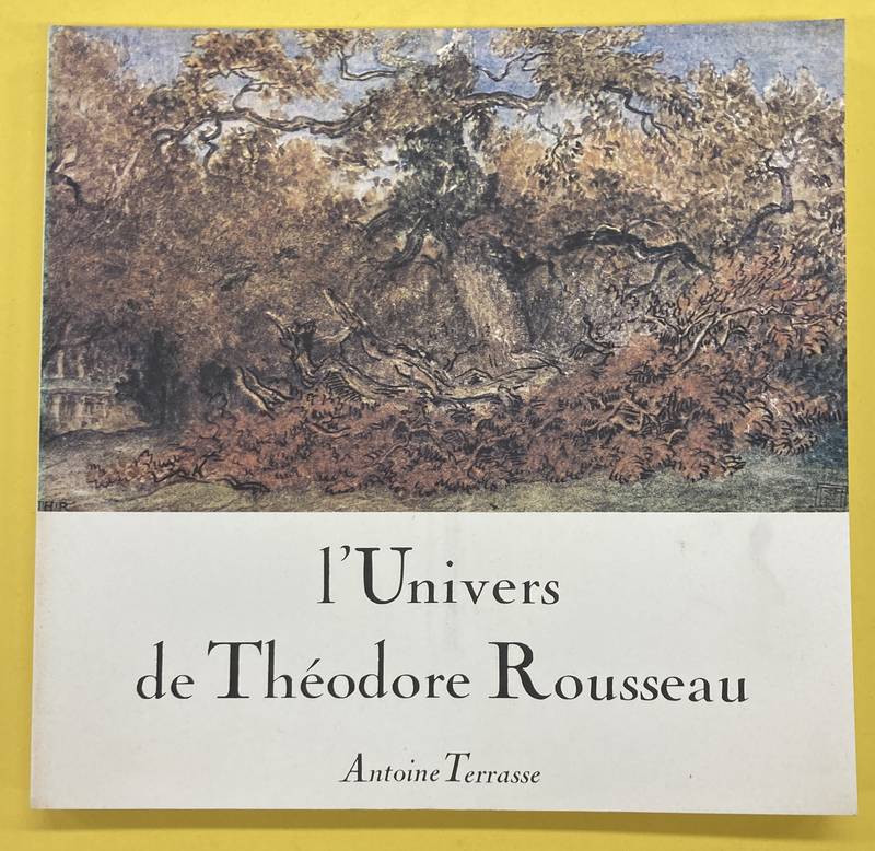 ROUSSEAU, THÉODORE - ANTOINE TERRASSE. L'Univers de Théodore Rousseau.
