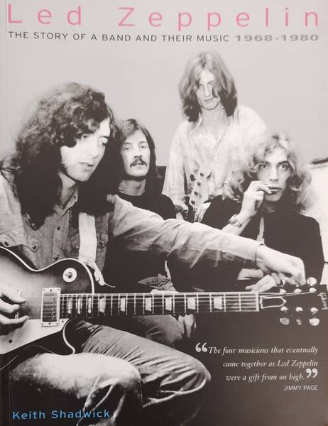 SHADWICK, KEITH. Led Zeppelin, the story of a band and their music 1968-1980