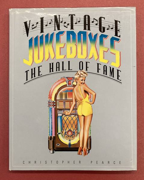 PEARCE, CHRISTOPHER. Vintage Jukeboxes. The Hall of Fame.