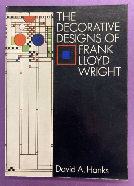 HANKS, DAVID A. The Decorative Designs of Frank Lloyd Wright.