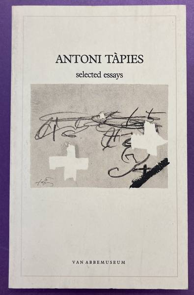 TÀPIES, ANTONI. Antoni Tapies. Selected Essays.