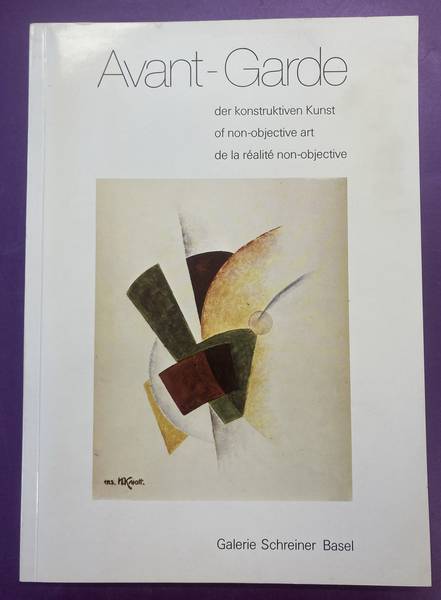 SCHTREINER GALERIE. Avant-Garde der konstruktiven Kunst / of non-objective art / de la realité non-objective. (volume I).