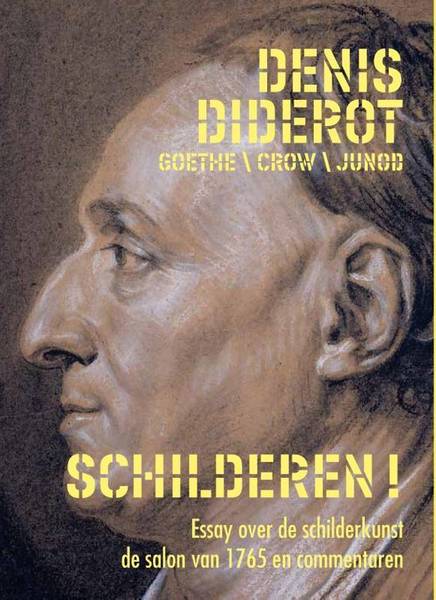DIDEROT, DENNIS. & GOETHE, CROW EN JUNOD. Wat een kunst is dat schilderen! Essay over de schilderkunst, de Salon van 1765 en commentaren van Goethe, Crow en Junod.