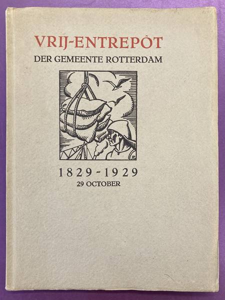 VRIJ-ENTREPOT DER GEMEENTE ROTTERDAM. Het Honderdjarig bestaan van het Vrij-Entrepot der Gemeente Rotterdam.