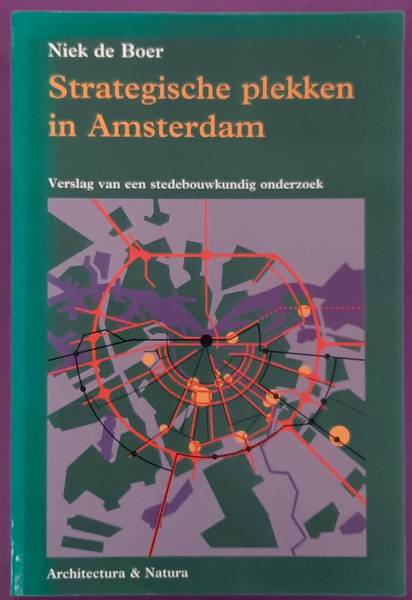 BOER, NIEK DE. Strategische plekken in Amsterdam. Verslag van een stedebouwkundig onderzoek