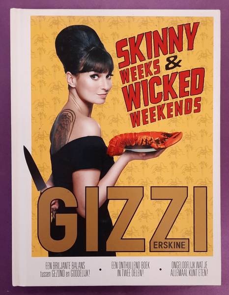 ERSKINE, GIZZI. Skinny weeks and wicked weekends, een briljante balans tussen gezond en goddelijk.