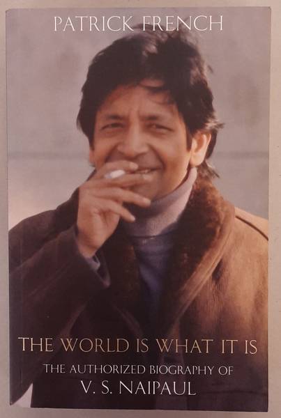 FRENCH, PATRICK. The world is what it is, the authorized Biography of V.S. Naipaul.