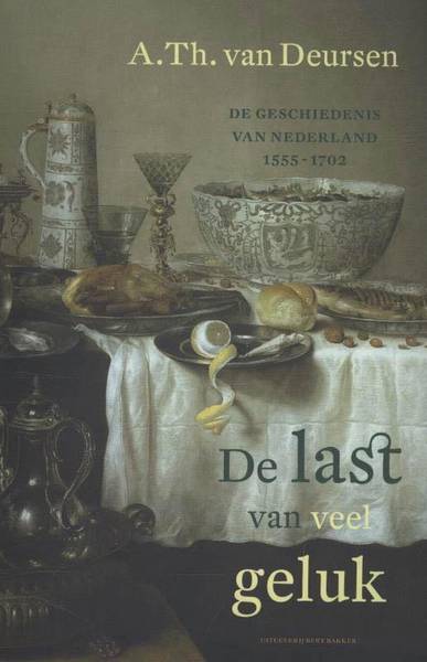 DEURSEN, A. TH. VAN. De last van veel geluk. De geschiedenis van Nederland 1555-1702.