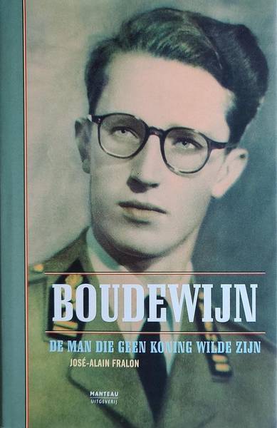 FRALON, JOSÉ-ALAIN. Boudewijn. De man die geen koning wilde zijn.