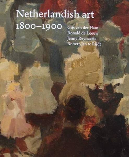 HAM, GIJS VAN DER., LEEUW, RONALD DE. & EN ANDEREN. Netherlandish Art in het Rijksmuseum 1800-1900.