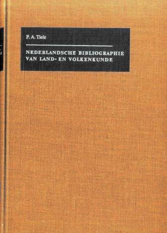 TIELE, P.A. Nederlandsche bibliographie van land- en volkenkunde / Dutch Bibliography of Geography and Ethography.