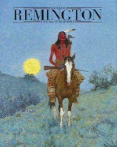 REMINGTON, FREDERIC - SHAPIRO, MICHAEL EDWARD. Frederic Remington: The Masterworks.