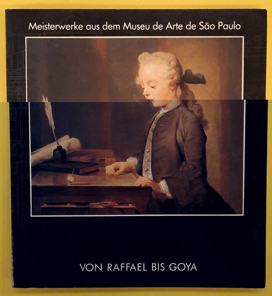 CAMESASCA, ETTORE (TEXT). Von Raffael bis Goya. Meisterwerke aus dem Museu de Arte de Sao Paulo. Katalog zur Ausstellung 1988 / 89 München, Villa Stuck.