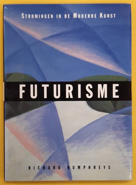 HUMPHREYS, RICHARD. Futurisme, stromingen in de moderne kunst