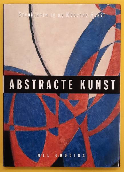 GOODING, MEL. Abstracte kunst, stromingen in de moderne kunst