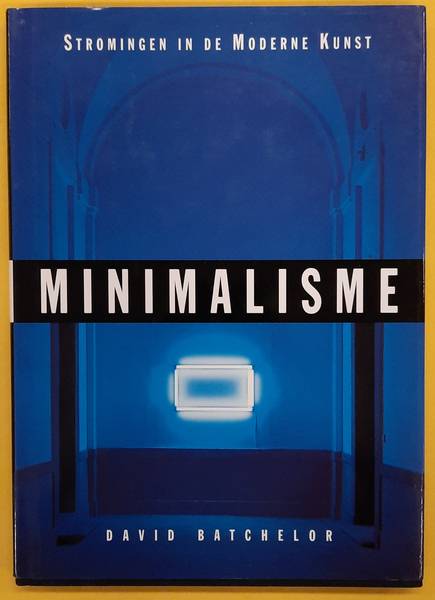 BATCHELOR, DAVID. Minimalisme, stromingen in de moderne kunst
