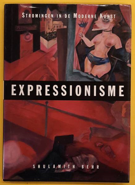 BEHR, SHULAMITH. Expressionisme, stromingen in de moderne kunst
