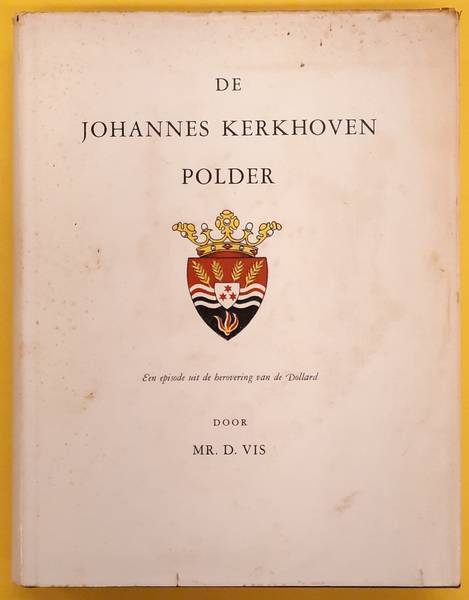 VIS, D. De Johannes Kerkhoven polder. Een episode uit de herovering van de Dollard.