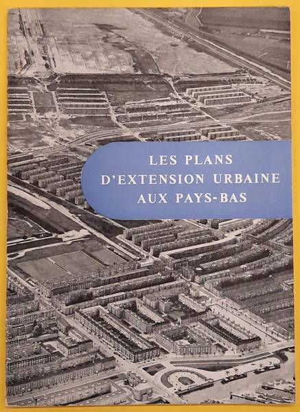 DIRECTORAT GÉNÉRAL DE LA RECONSTRUCTION ET DE L'HABITAT Les plans d'extension urbaine aux pays-bas.