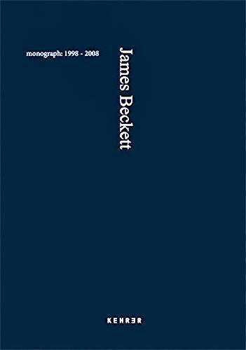 BECKETT, JAMES. James Beckett. Monograph 1998-2008.