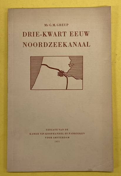 GREUP, G.M. Drie-kwart eeuw Noordzeekanaal.