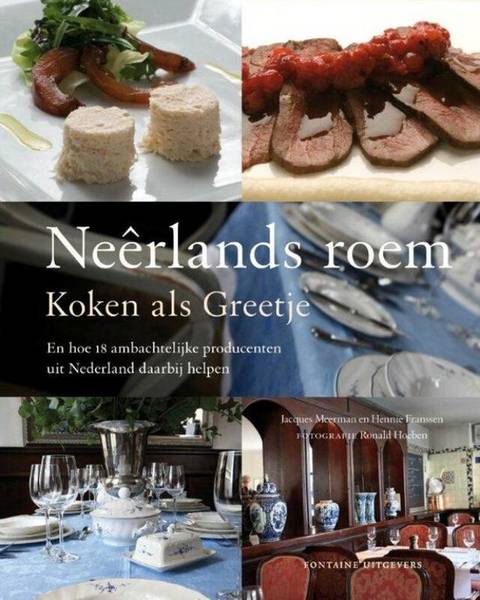 MEERMAN, JACQUES. Neêrlands roem. Koken als Greetje en hoe 18 ambachtelijke producenten uit Nederland daarbij helpen.