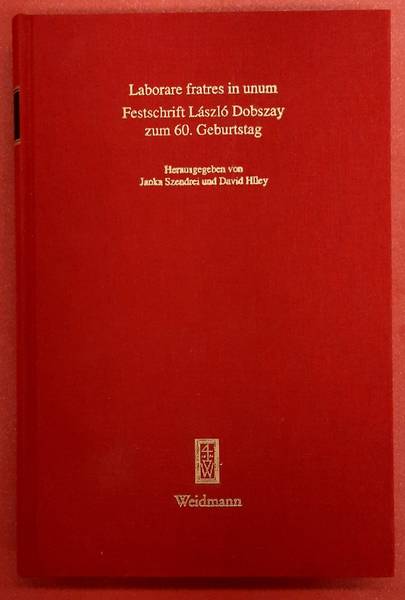 HILEY, DAVID. & SZENDREI, JANKA. Laborare Fratres in Unum, Festschrift László Dobszay zum 60. Geburtstag