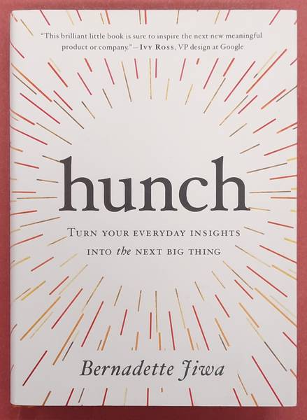 JIWA, BERNADETTE. Hunch, turn your everyday insights ino the next big thing.