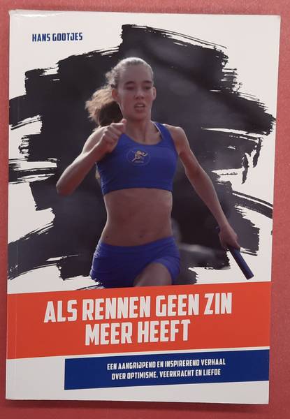 GOOTJES, HANS. Als rennen geen zin meer heeft. Een aangrijpend en inspirerend verhaal over optimisme, veerkracht en liefde