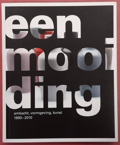 SEUMEREN-HAERKENS, MARGRIET VAN (RED.), HERBERIGS, NIKKI., KRAAIKAMP, NANETTE., RUIGROK, IMKE. & ZWAAG, ANNE VAN DER. Een mooi ding: ambacht, vormgeving, kunst 1890-2010.