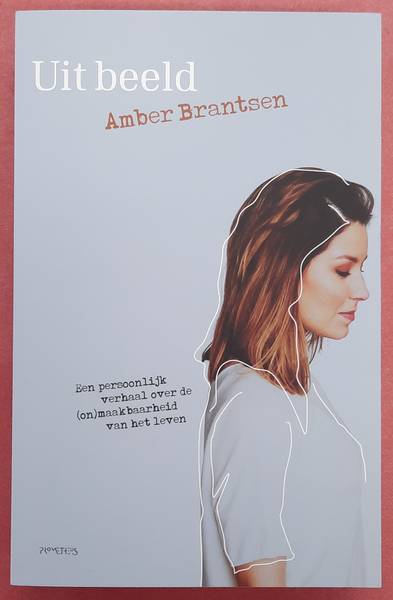 BRANTSEN, AMBER. Uit Beeld, Een persoonlijk verhaal over (on)maakbaarheid van het leven