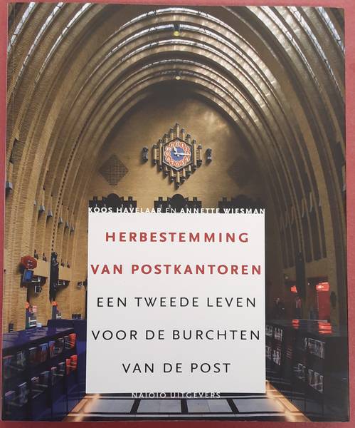 HAVELAAR, KOOS & ANNETTE WIEMAN. Herbestemming van postkantoren. Een tweede leven voor de burchten van de post.