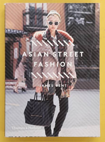 BENT, JAMES. Asian Street Fashion