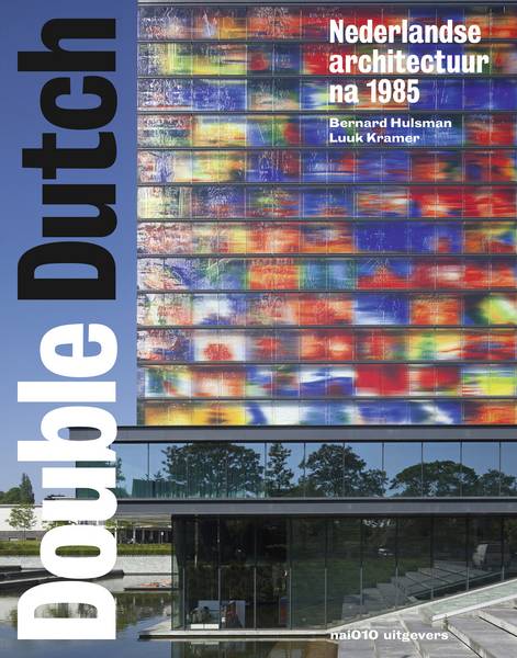 HULSMAN, BERNARD & LUUK KRAMER. Double Dutch. Nederlandse architectuur na 1985.