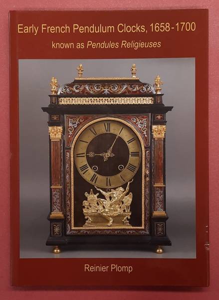 PLOMP, REINIER. Early French Pendulum Clocks, 1658 - 1700 known as Pendules Religieuses.