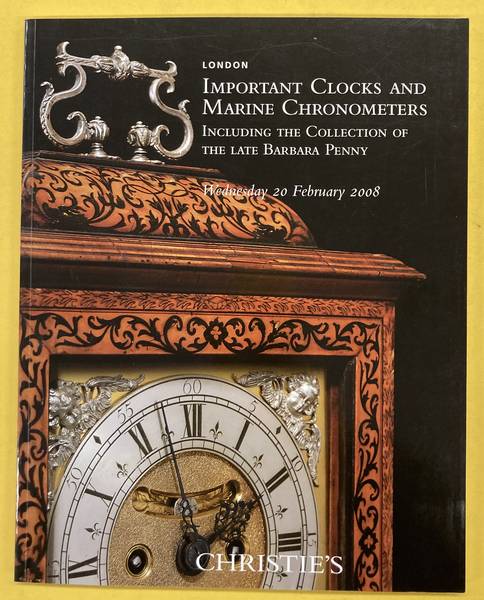 CHRISTIE'S - CLOCKS. Important Clocks and Marine Chronometers: Including the Collection of the Late Barbara Penny.
