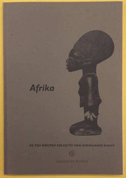WITTELOOSTUYN, HANS VAN. Afrika. De Ten Houten collectie van Afrikaanse kunst.