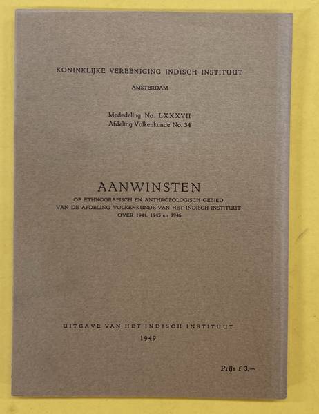 KONINKLIJK KOLONIAAL INSTITUUT TE AMSTERDAM. AANWINSTEN OP ETHNOGRAFISCH EN ANTHROPOLOGISCH GEBIED VAN DE AFDEELING VOLKENKUNDE VAN HET KOLONIAL INSTITUUT OVER 1944, 1945 en 1946. Mededeelingen No. LXXXVII der Afdeeling Volkenkunde No. 34