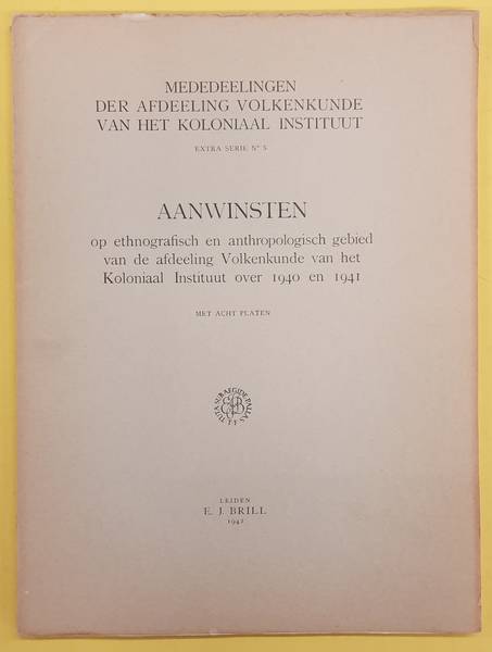 KONINKLIJK KOLONIAAL INSTITUUT TE AMSTERDAM. AANWINSTEN OP ETHNOGRAFISCH EN ANTHROPOLOGISCH GEBIED VAN DE AFDEELING VOLKENKUNDE VAN HET KOLONIAL INSTITUUT OVER 1940 en 1941. Mededeelingen der Afdeeling Volkenkunde van het Koloniaal Instituut Extra Serie No. 5.