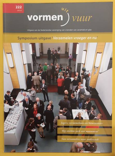 VORMEN UIT VUUR. Symposium uitgave 'Verzamelen vroeger en nu'. Uitgave van de nederlandse vereniging van vrienden van ceramiek en glas. 222 - 2013 / 3.