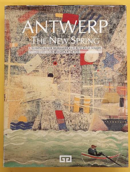 SUYKENS, F. AND G.DE BRABANDER, J.F. BUYCK, M. SOMERS, A. BOLLEN, A. DE VOS Antwerp. The New Spring.