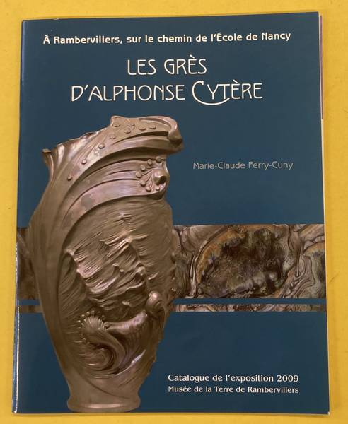 FERRY-CUNY, MARIE-CLAUDE. Les grès d'Alphonse Cytère. À Rambervillers, sur le chemin de l'École de Nancy.