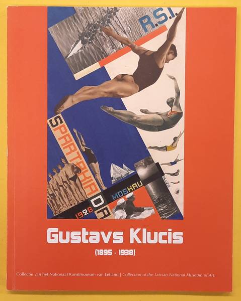 PETERSE, FRANS., DERKUSOVA, IVETA., BUZINSKA, IRENA. & KLUCIS, GUSTAVS. Gustavs Klucis (1895-1938), Collectie van het Nationaal Kunstmuseum van Letland, Collection of the Latvian National Museum of Art