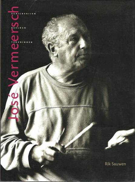 VERMEERSCH, JOSÉ - RIK SAUWEN. José Vermeersch. Schilderijen, beelden, tekeningen.
