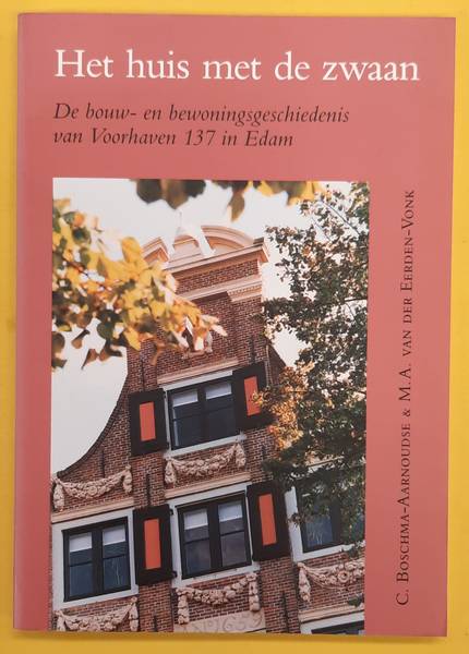 BOSCHMA-AARNOUDSE, C. & EERDEN-VONK, M.A. VAN DER De bouw- en bewoningsgeschiedenis van Voorhaven 137 in Edam