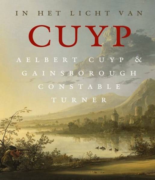 ENKLAAR, MARLIES & SANDER PAARLBERG. In het licht van Cuyp: Aelbert Cuyp & Gainsborough, Constable, Turner.